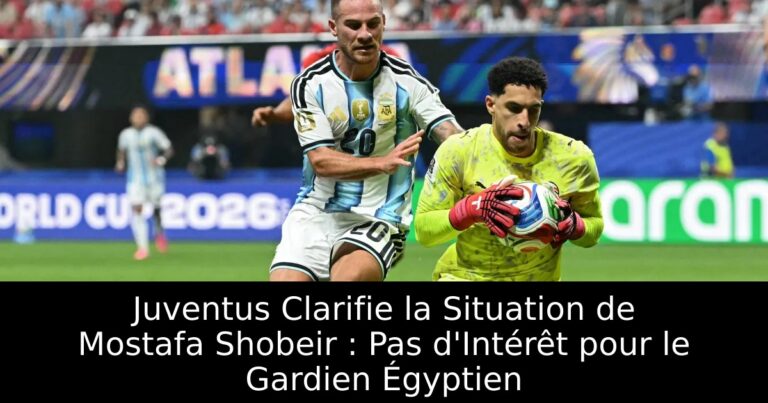 Juventus Clarifie la Situation de Mostafa Shobeir : Pas d'Intérêt pour le Gardien Égyptien