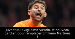 Juventus : Guglielmo Vicario, le nouveau gardien pour remplacer Emiliano Martinez !