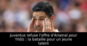 Juventus refuse l&rsquo;offre d&rsquo;Arsenal pour Yildiz : la bataille pour un jeune talent