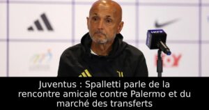 Juventus : Spalletti parle de la rencontre amicale contre Palermo et du marché des transferts