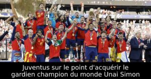 Juventus sur le point d&rsquo;acquérir le gardien champion du monde Unai Simon