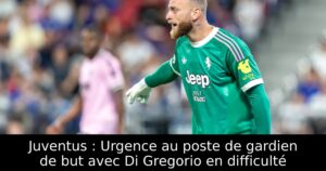 Juventus : Urgence au poste de gardien de but avec Di Gregorio en difficulté