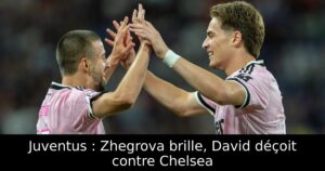 Juventus : Zhegrova brille, David déçoit contre Chelsea
