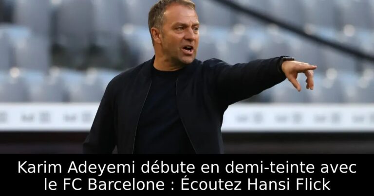 Karim Adeyemi débute en demi-teinte avec le FC Barcelone : Écoutez Hansi Flick
