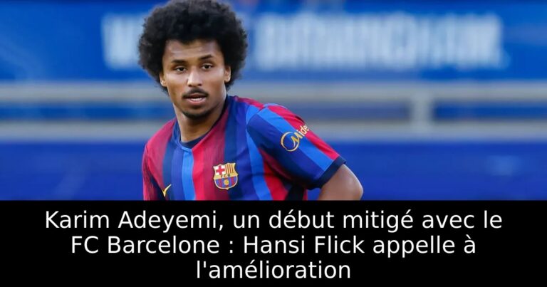 Karim Adeyemi, un début mitigé avec le FC Barcelone : Hansi Flick appelle à l'amélioration