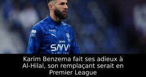 Karim Benzema fait ses adieux à Al-Hilal, son remplaçant serait en Premier League