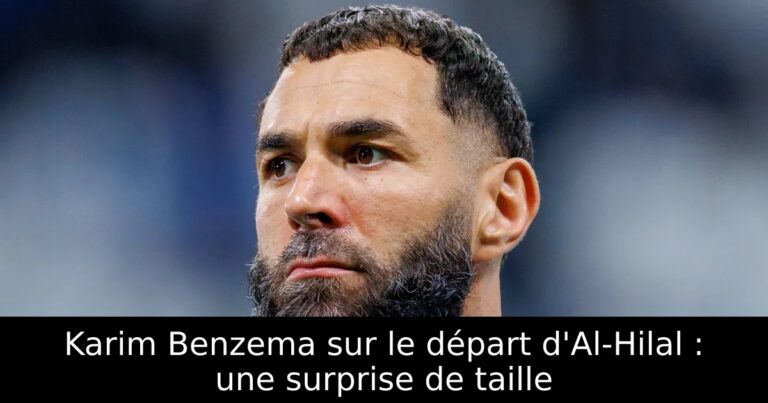 Karim Benzema sur le départ d'Al-Hilal : une surprise de taille