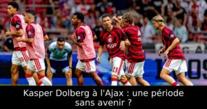 Kasper Dolberg à l&rsquo;Ajax : une période sans avenir ?