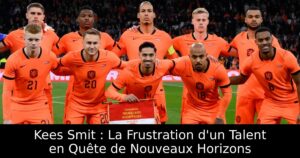 Kees Smit : La Frustration d&rsquo;un Talent en Quête de Nouveaux Horizons