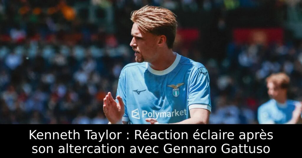 Kenneth Taylor : Réaction éclaire après son altercation avec Gennaro Gattuso