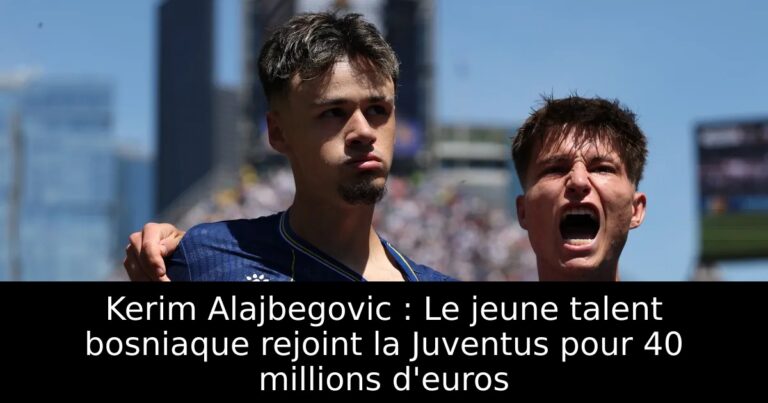 Kerim Alajbegovic : Le jeune talent bosniaque rejoint la Juventus pour 40 millions d'euros