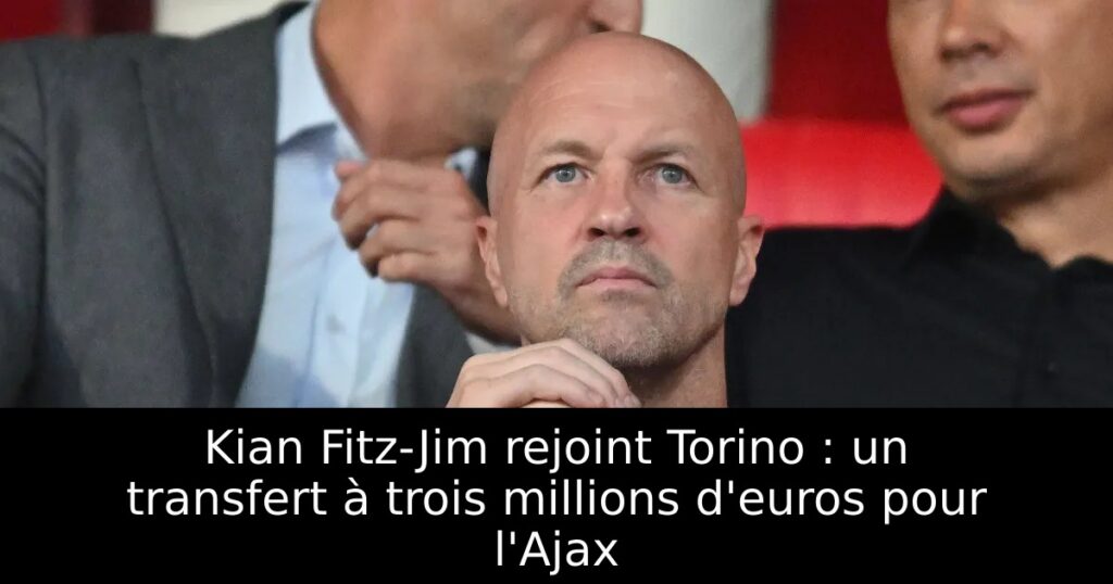 Kian Fitz-Jim rejoint Torino : un transfert à trois millions d&rsquo;euros pour l&rsquo;Ajax