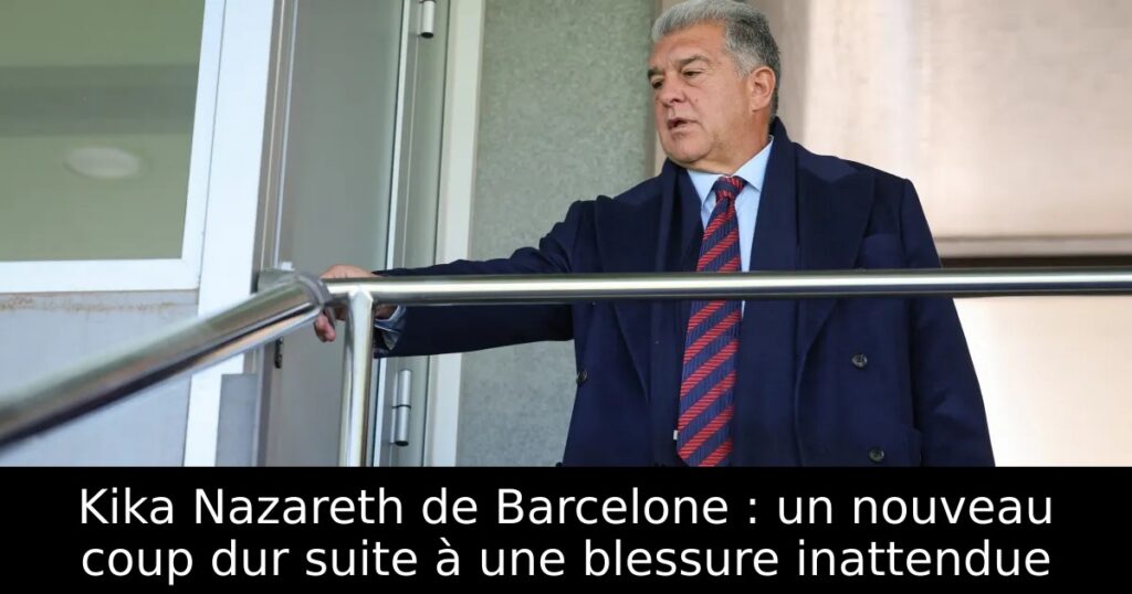 Kika Nazareth de Barcelone : un nouveau coup dur suite à une blessure inattendue