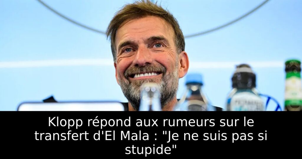 Klopp répond aux rumeurs sur le transfert d&rsquo;El Mala : « Je ne suis pas si stupide »