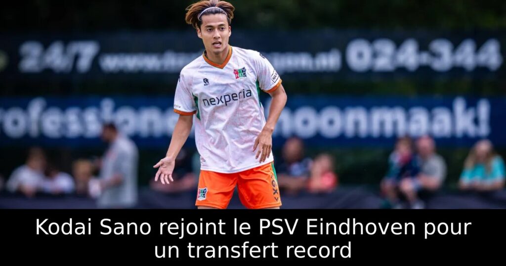 Kodai Sano rejoint le PSV Eindhoven pour un transfert record