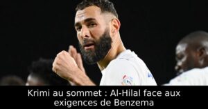 Krimi au sommet : Al-Hilal face aux exigences de Benzema