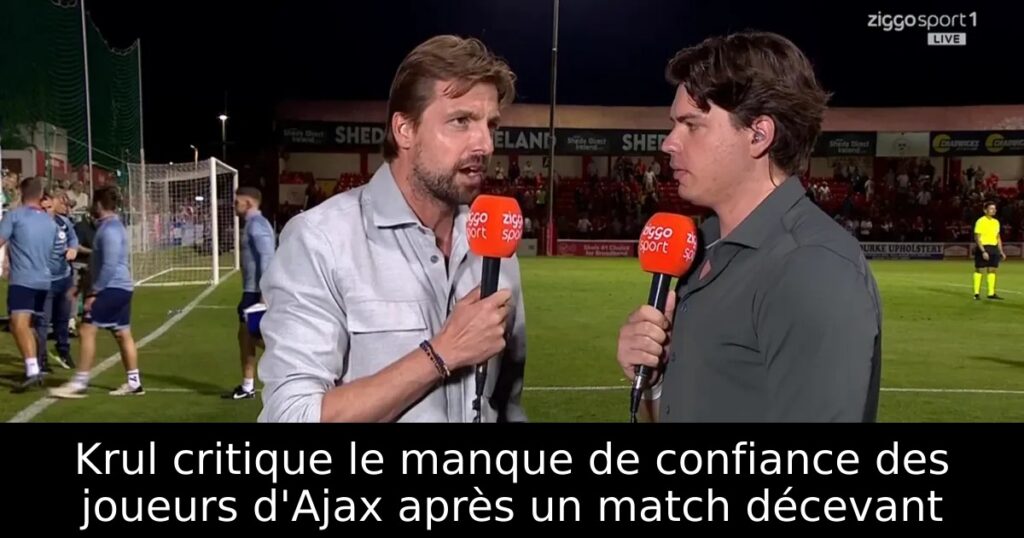Krul critique le manque de confiance des joueurs d&rsquo;Ajax après un match décevant
