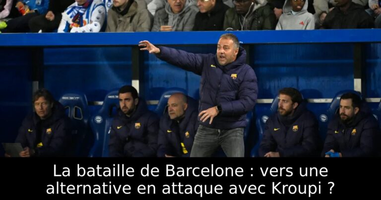La bataille de Barcelone : vers une alternative en attaque avec Kroupi ?