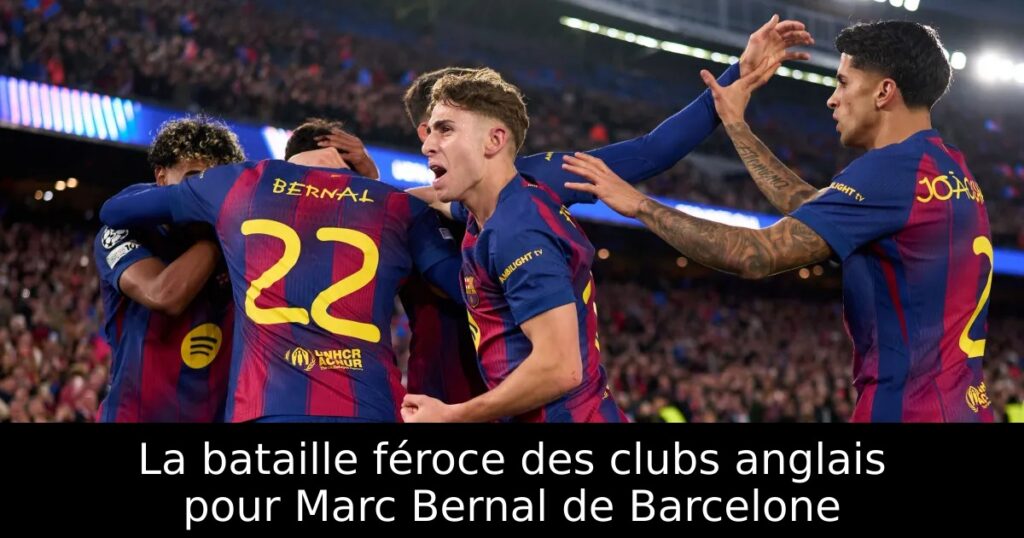 La bataille féroce des clubs anglais pour Marc Bernal de Barcelone