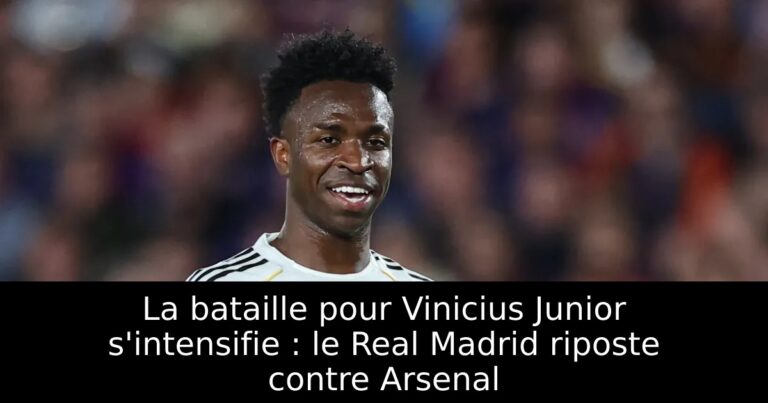 La bataille pour Vinicius Junior s'intensifie : le Real Madrid riposte contre Arsenal