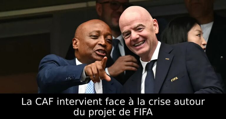 La CAF intervient face à la crise autour du projet de FIFA