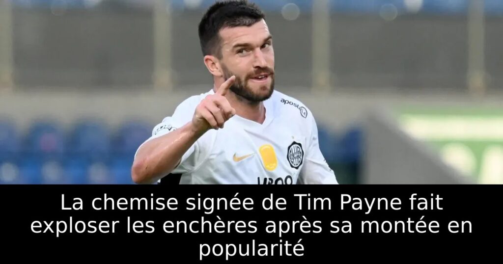 La chemise signée de Tim Payne fait exploser les enchères après sa montée en popularité
