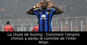 La chute de Suning : Comment l’empire chinois a perdu le contrôle de l&rsquo;Inter Milan