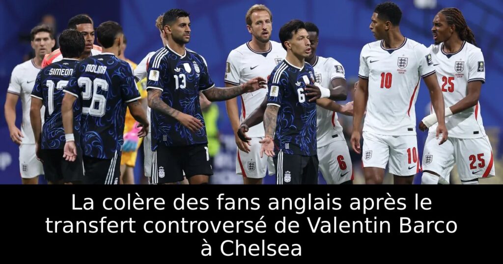 La colère des fans anglais après le transfert controversé de Valentin Barco à Chelsea