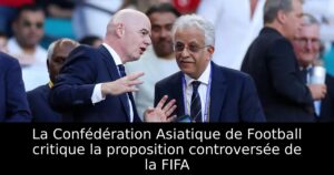 La Confédération Asiatique de Football critique la proposition controversée de la FIFA