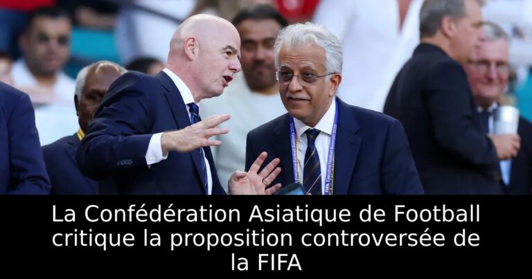 La Confédération Asiatique de Football critique la proposition controversée de la FIFA