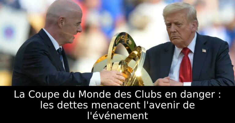 La Coupe du Monde des Clubs en danger : les dettes menacent l'avenir de l'événement