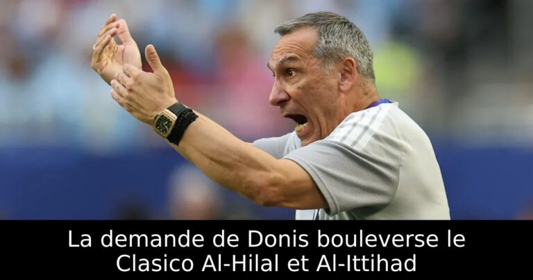 La demande de Donis bouleverse le Clasico Al-Hilal et Al-Ittihad