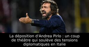 La déposition d&rsquo;Andrea Pirlo : un coup de théâtre qui soulève des tensions diplomatiques en Italie