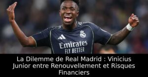 La Dilemme de Real Madrid : Vinicius Junior entre Renouvellement et Risques Financiers