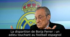 La disparition de Borja Ferrer : un adieu touchant au football espagnol