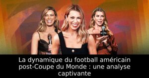 La dynamique du football américain post-Coupe du Monde : une analyse captivante