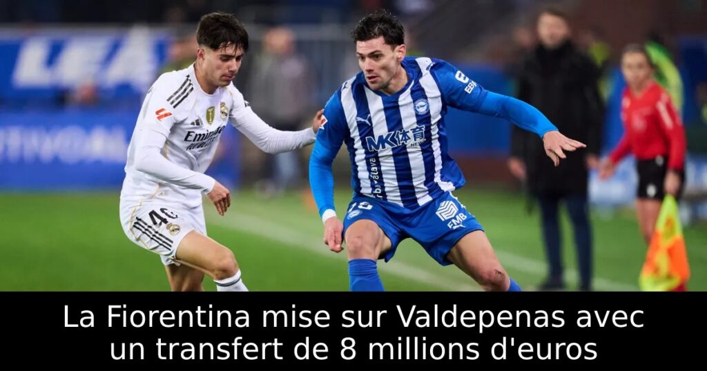 La Fiorentina mise sur Valdepenas avec un transfert de 8 millions d&rsquo;euros