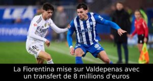 La Fiorentina mise sur Valdepenas avec un transfert de 8 millions d&rsquo;euros