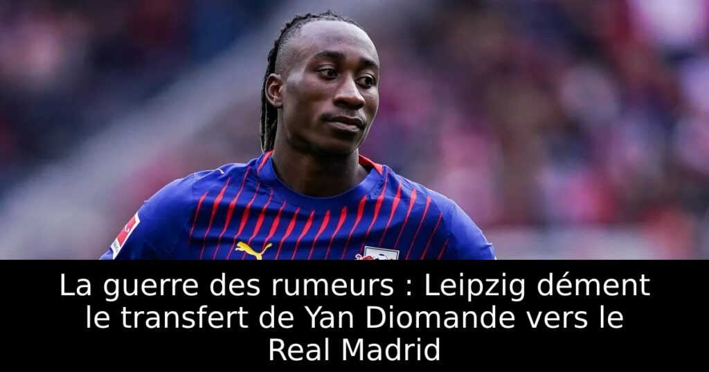 La guerre des rumeurs : Leipzig dément le transfert de Yan Diomande vers le Real Madrid