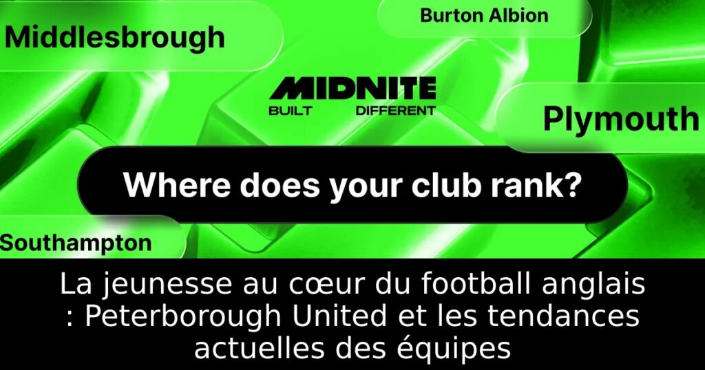La jeunesse au cœur du football anglais : Peterborough United et les tendances actuelles des équipes
