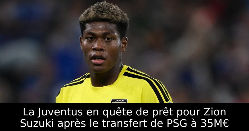 La Juventus en quête de prêt pour Zion Suzuki après le transfert de PSG à 35M€