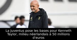 La Juventus pose les bases pour Kenneth Taylor, milieu néerlandais à 50 millions d&rsquo;euros