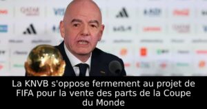 La KNVB s&rsquo;oppose fermement au projet de FIFA pour la vente des parts de la Coupe du Monde