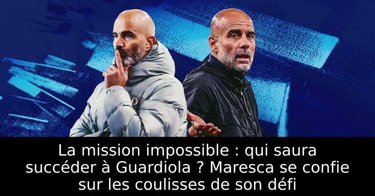 La mission impossible : qui saura succéder à Guardiola ? Maresca se confie sur les coulisses de son défi