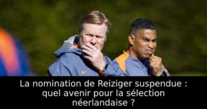 La nomination de Reiziger suspendue : quel avenir pour la sélection néerlandaise ?