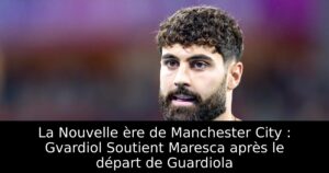 La Nouvelle ère de Manchester City : Gvardiol Soutient Maresca après le départ de Guardiola