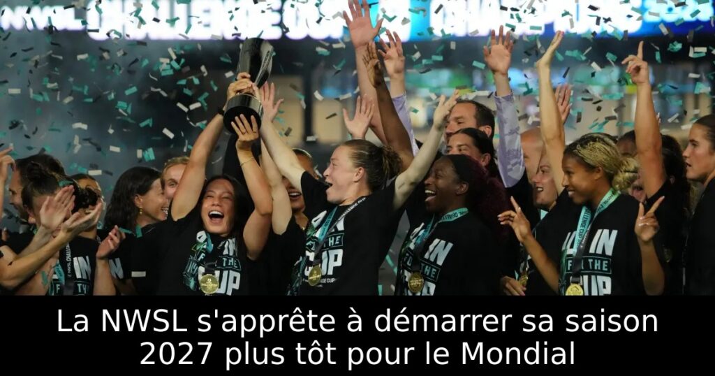 La NWSL s&rsquo;apprête à démarrer sa saison 2027 plus tôt pour le Mondial
