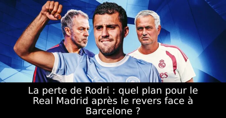 La perte de Rodri : quel plan pour le Real Madrid après le revers face à Barcelone ?