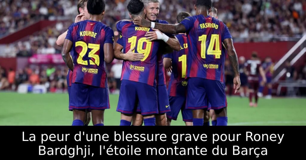 La peur d&rsquo;une blessure grave pour Roney Bardghji, l&rsquo;étoile montante du Barça