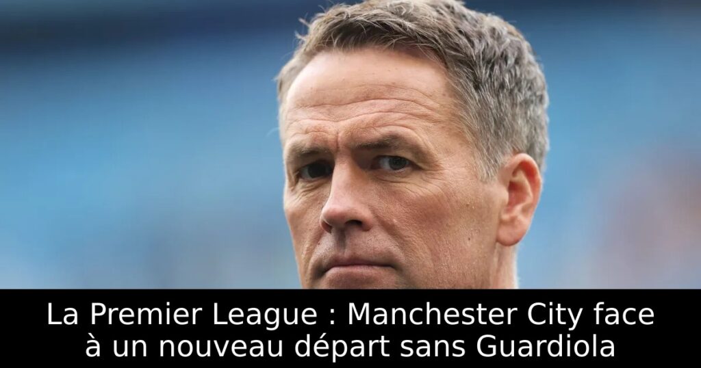 La Premier League : Manchester City face à un nouveau départ sans Guardiola